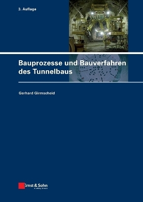 Bauprozesse und Bauverfahren des Tunnelbaus - Gerhard Girmscheid