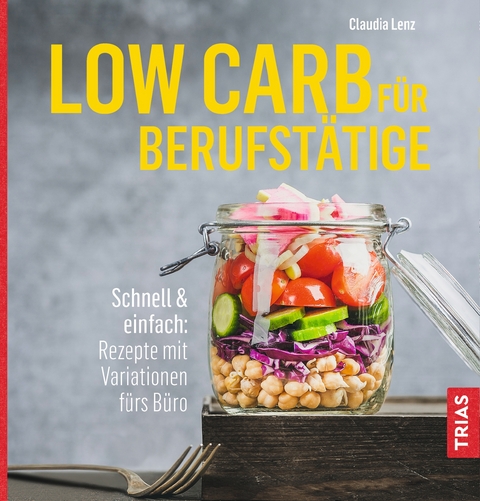 Low Carb f&uuml;r Berufst&auml;tige - Claudia Lenz