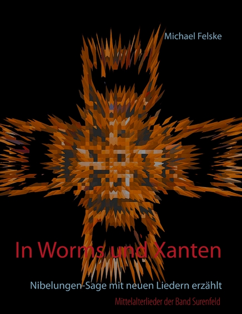 In Worms und Xanten - Michael Felske