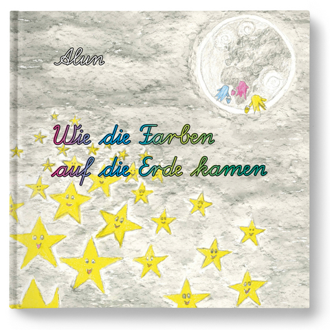 Wie die Farben auf die Erde kamen -  Alun