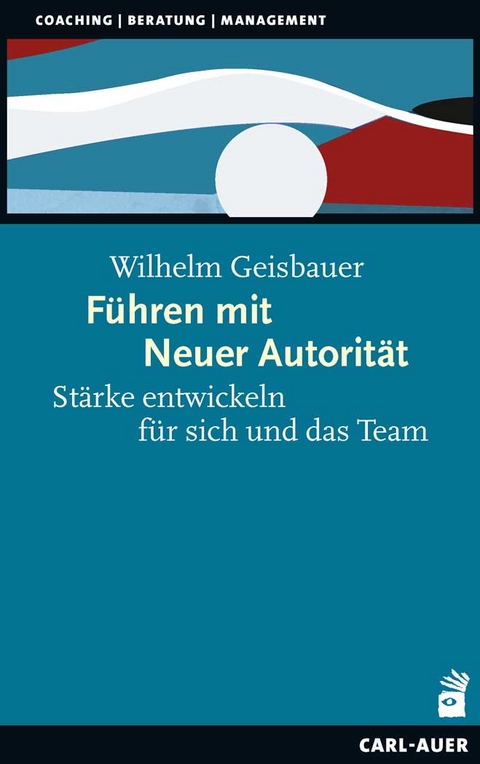 F&uuml;hren mit Neuer Autorit&auml;t - Wilhelm Geisbauer