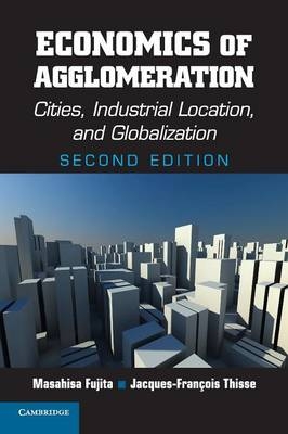 Economics of Agglomeration - Masahisa Fujita, Jacques-Fran&ccedil;ois Thisse
