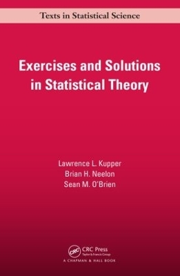 Exercises and Solutions in Statistical Theory - Lawrence L. Kupper, Brian. H Neelon, Sean M. O'Brien