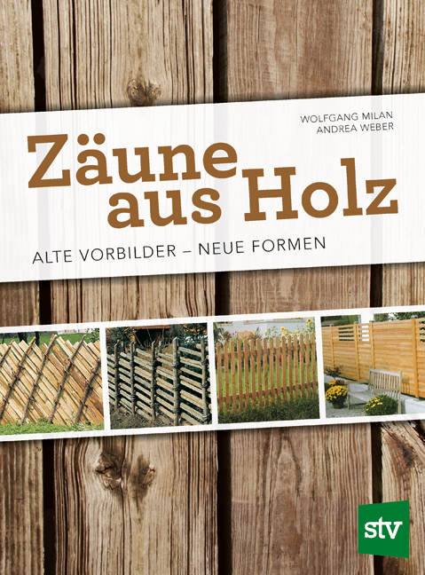 Z&auml;une aus Holz - Wolfgang Milan, Andrea Weber