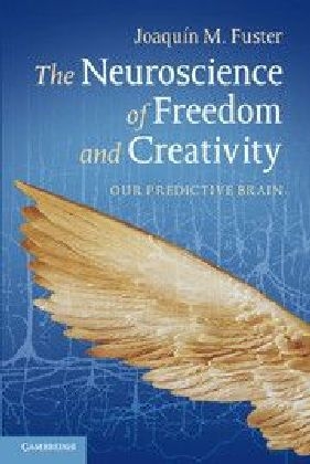 The Neuroscience of Freedom and Creativity - Joaqu&iacute;n M. Fuster