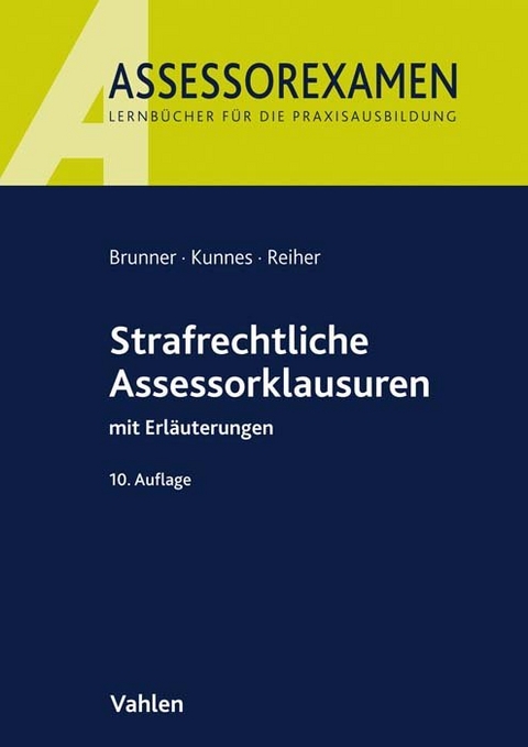 Strafrechtliche Assessorklausuren - Raimund Brunner, Christian Kunnes, J&uuml;rgen Reiher