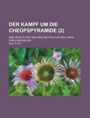 Der Kampf Um Die Cheopspyramide (2); Eine Geschichte Und Geschichten Aus Dem Leben Eines Ingenieurs - Max Eyth