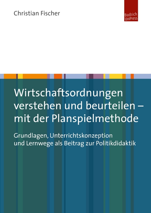 Wirtschaftsordnungen verstehen und beurteilen – mit der Planspielmethode - Christian Fischer