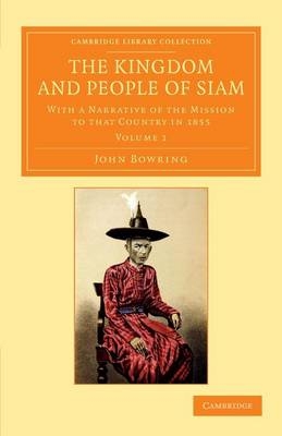 The Kingdom and People of Siam - John Bowring