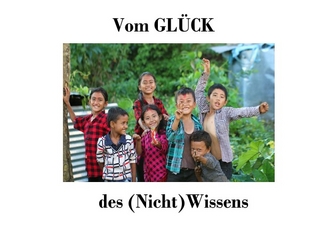 Vom GLÜCK des (Nicht)Wissens