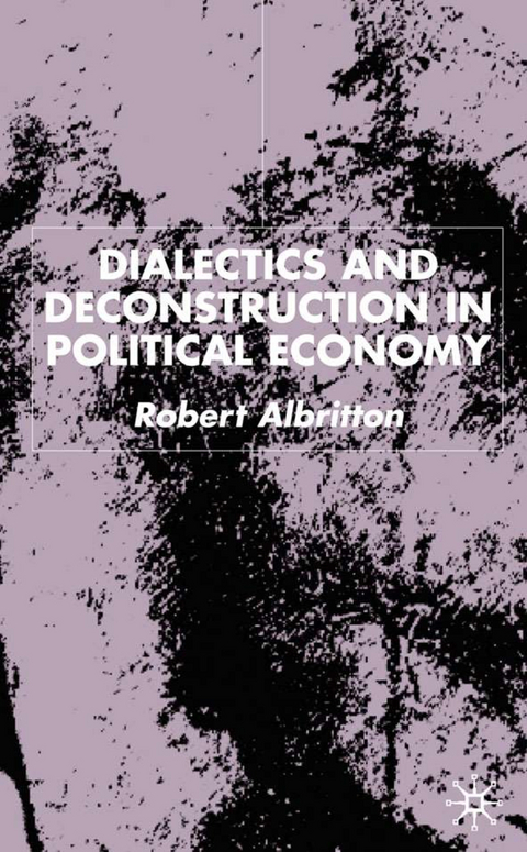 Dialectics and Deconstruction in Political Economy - R. Albritton