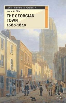 The Georgian Town 1680-1840 - Joyce Ellis