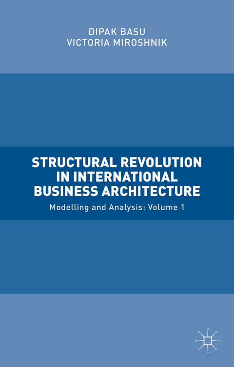 Structural Revolution in International Business Architecture, Volume 1 - Victoria Miroshnik, Dipak Basu
