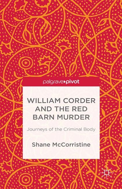 William Corder and the Red Barn Murder - S. McCorristine