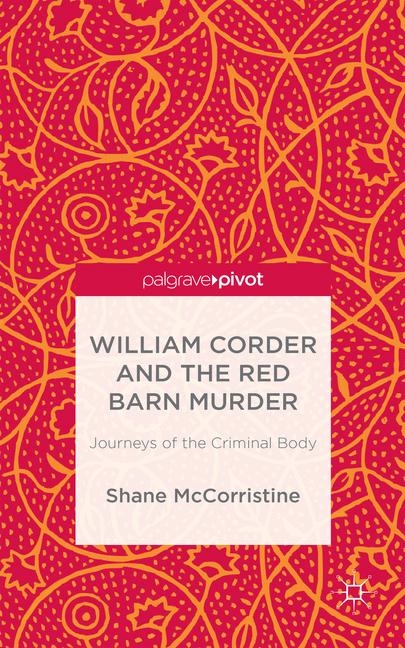 William Corder and the Red Barn Murder - S. McCorristine