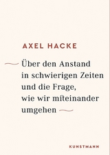 &Uuml;ber den Anstand in schwierigen Zeiten und die Frage, wie wir miteinander umgehen -  Axel Hacke