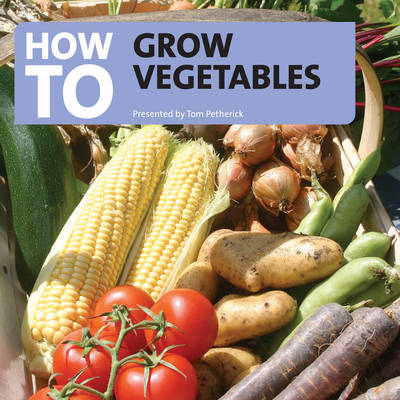 How to Grow Vegetables - Tom Petheric
