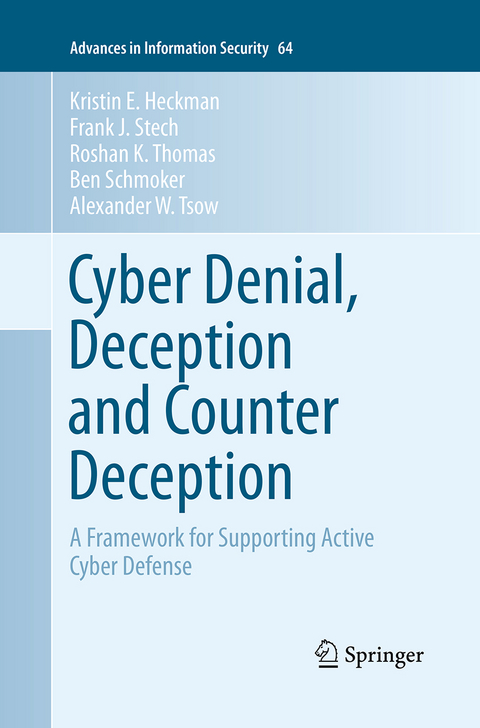 Cyber Denial, Deception and Counter Deception - Kristin E. Heckman, Frank J. Stech, Roshan K. Thomas, Ben Schmoker, Alexander W. Tsow