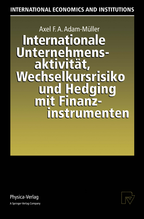 Internationale Unternehmensaktivit&auml;t, Wechselkursrisiko und Hedging mit Finanzinstrumenten - Axel F.A. Adam-M&uuml;ller
