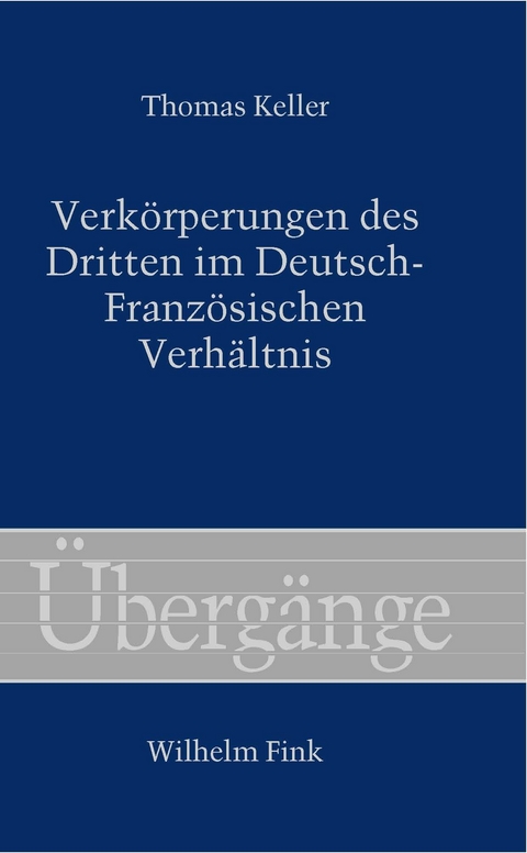 Verk&ouml;rperungen des Dritten im Deutsch-Franz&ouml;sischen Verh&auml;ltnis - Thomas Keller
