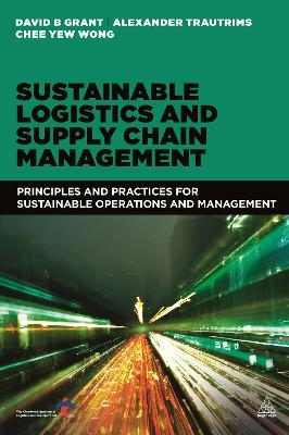 Sustainable Logistics and Supply Chain Management - David B. Grant, Alexander Trautrims, Chee Yew Wong