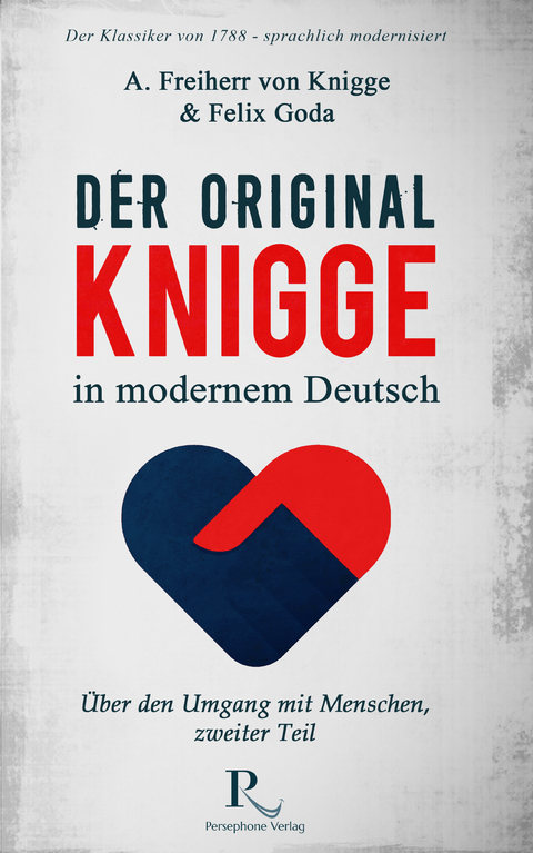 Der Original-Knigge in modernem Deutsch - Adolph Freiherr von Knigge, Felix Goda
