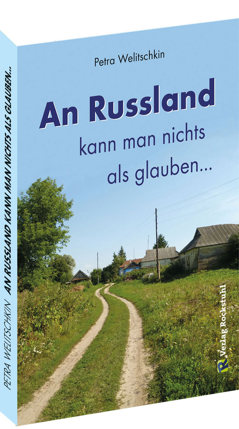 An Russland kann man nichts als glauben ... - Petra Welitschkin