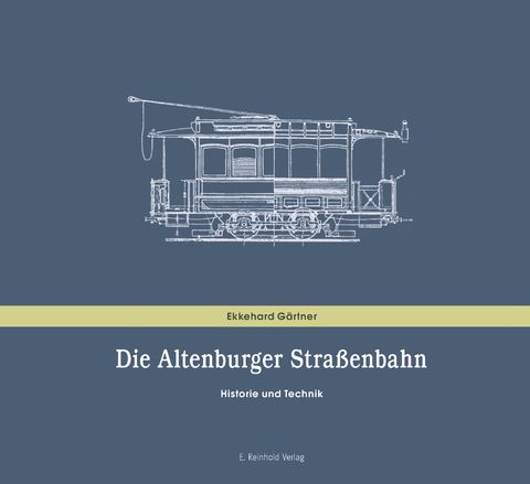 Die Altenburger Stra&szlig;enbahn - Ekkehard G&auml;rtner
