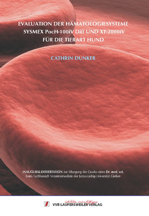 Evaluation der H&auml;matologiesysteme Sysmex pocH-100iV Diff und XT-2000iV f&uuml;r die Tierart Hund - Cathrin Dunker