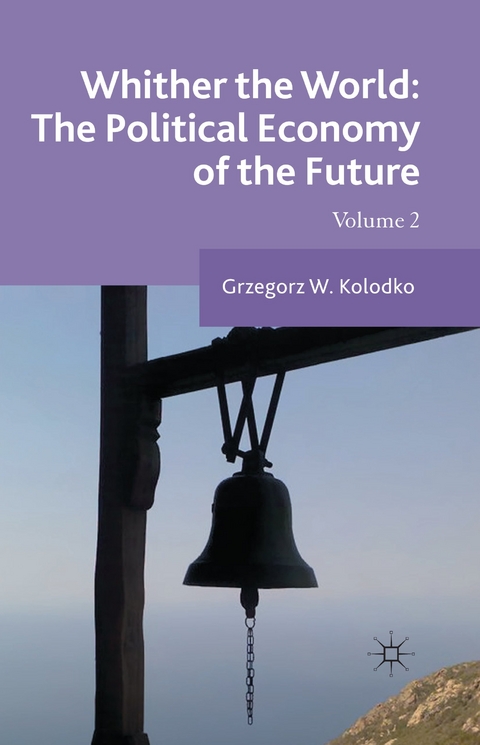 Whither the World: The Political Economy of the Future - G. Kolodko