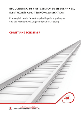 Regulierung der Netzsektoren Eisenbahnen, Elektrizität und Telekommunikation - Eine vergleichende Bewertung des Regulierungsdesigns und der Markentwicklung seit der Liberalisierung