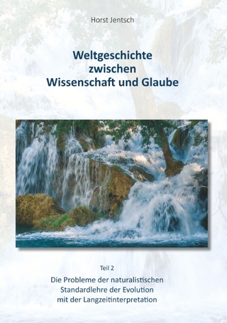 Weltgeschichte zwischen Wissenschaft und Glaube / Teil 2
