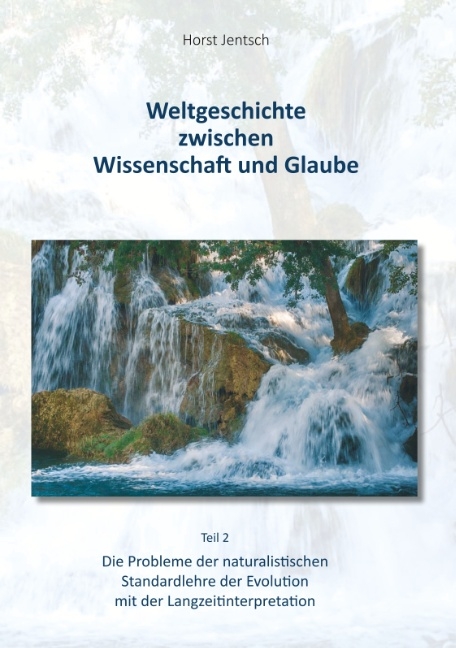 Weltgeschichte zwischen Wissenschaft und Glaube / Teil 2 - Horst Jentsch