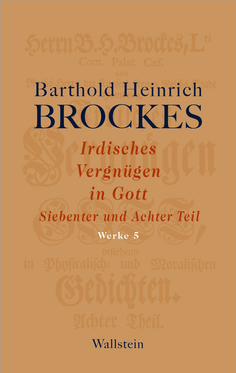 Irdisches Vergn&uuml;gen in Gott - Barthold Heinrich Brockes