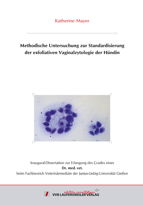 Methodische Untersuchung zur Standardisierung der exfoliativen Vaginalzytologie der H&uuml;ndin - Katherine Mayer