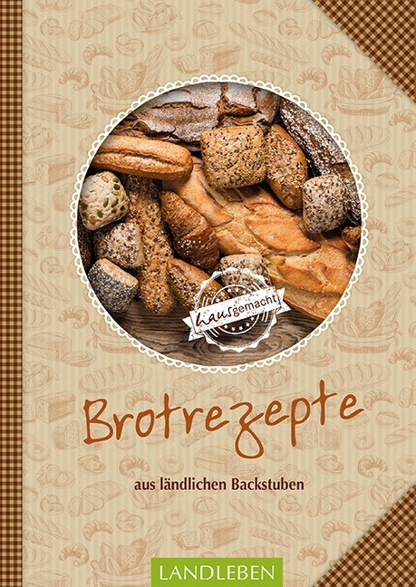 Brotrezepte - Aus L&auml;ndlichen Backstuben -  N.N.