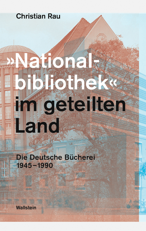 &raquo;Nationalbibliothek&laquo; im geteilten Land - Christian Rau
