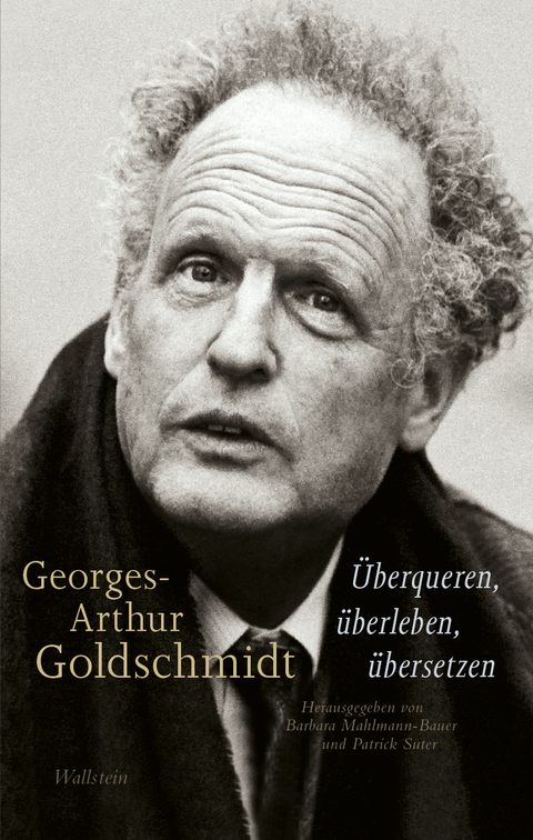 Georges-Arthur Goldschmidt - &Uuml;berqueren, &uuml;berleben, &uuml;bersetzen - 