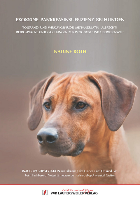 EXOKRINE PANKREASINSUFFIZIENZ BEI HUNDEN TOLERANZ- UND WIRKUNGSSTUDIE MIT PANKREATIN (ALBRECHT) RETROSPEKTIVE UNTERSUCHUNGEN ZUR PROGNOSE UND &Uuml;BERLEBENSZEIT - Nadine Roth