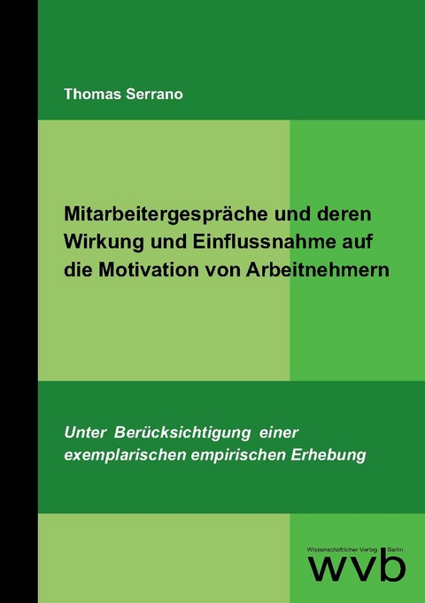 Mitarbeitergespr&auml;che und deren Wirkung und Einflussnahme auf die Motivation von Arbeitnehmern - Thomas Serrano