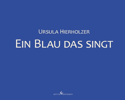 Ein Blau das singt - Ursula Hierholzer