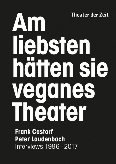 Am liebsten h&auml;tten sie veganes Theater. Frank Castorf - Peter Laudenbach - Peter Laudenbach, Frank Castorf