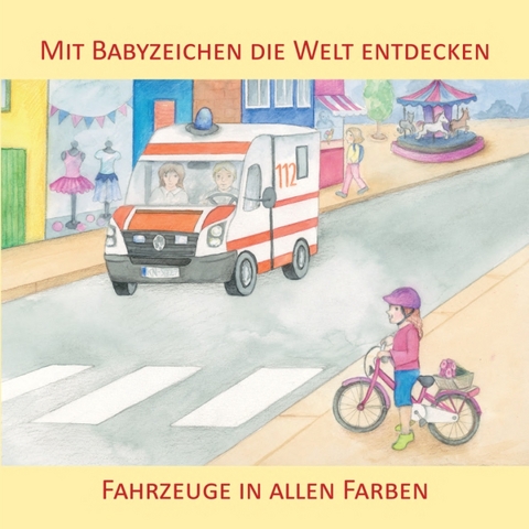 Mit Babyzeichen die Welt entdecken: Fahrzeuge in allen Faben - Vivian K&ouml;nig