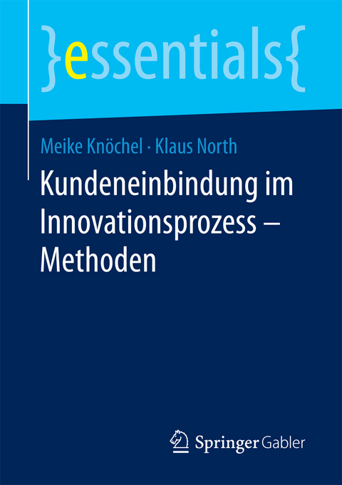 Kundeneinbindung im Innovationsprozess &ndash; Methoden - Meike Kn&ouml;chel, Klaus North