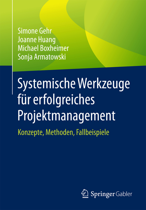 Systemische Werkzeuge f&uuml;r erfolgreiches Projektmanagement - Simone Gehr, Joanne Huang, Michael Boxheimer, Sonja Armatowski