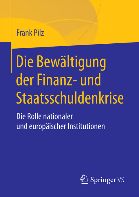 Die Bew&auml;ltigung der Finanz- und Staatsschuldenkrise - Frank Pilz