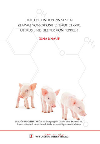 Einfluss einer perinatalen Zearalenon-Exposition auf Cervix, Uterus und Eileiter von Ferkeln