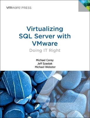 Virtualizing SQL Server with VMware - Michael Corey, Jeff Szastak, Michael Webster