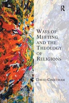 Ways of Meeting and the Theology of Religions - David Cheetham