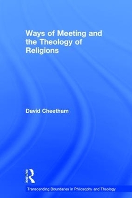 Ways of Meeting and the Theology of Religions - David Cheetham